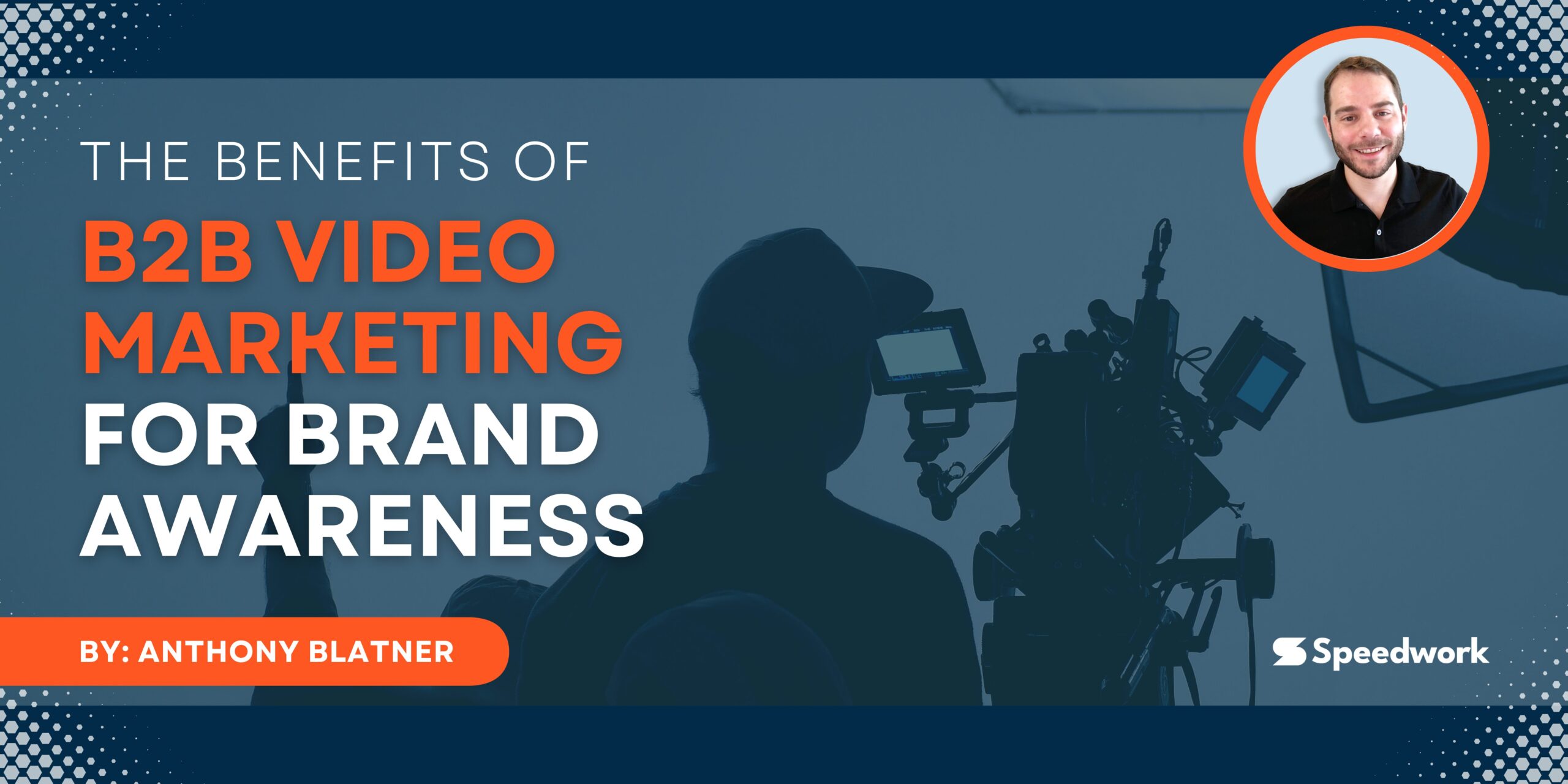 The Benefits of B2B Video Marketing for Brand Awareness - Speedwork