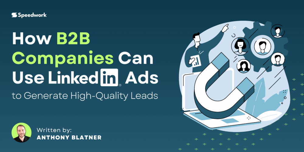 How B2B Companies Can Use LinkedIn Ads to Generate High-Quality Leads