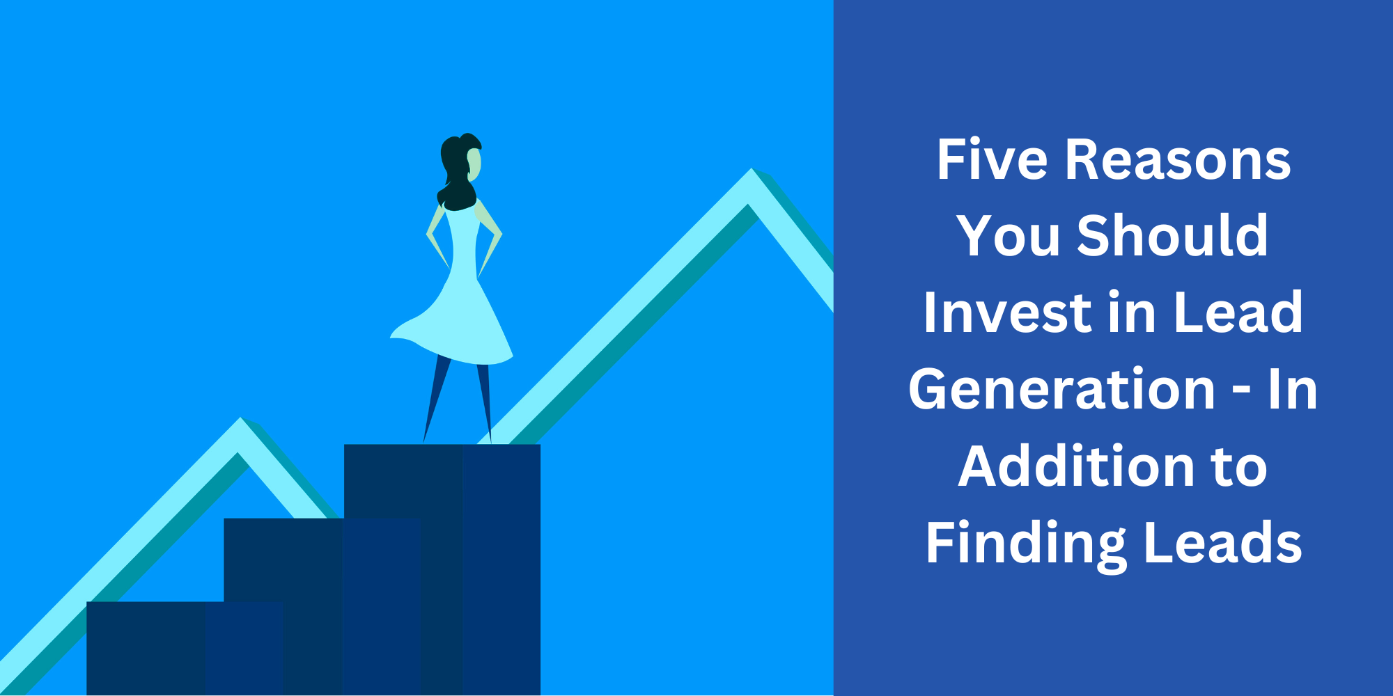 Featured image for “Five Reasons You Should Invest in Lead Generation – in Addition to Finding Leads”