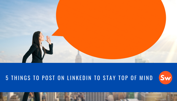 Featured image for “5 Things to Post on LinkedIn to Stay Top of Mind”