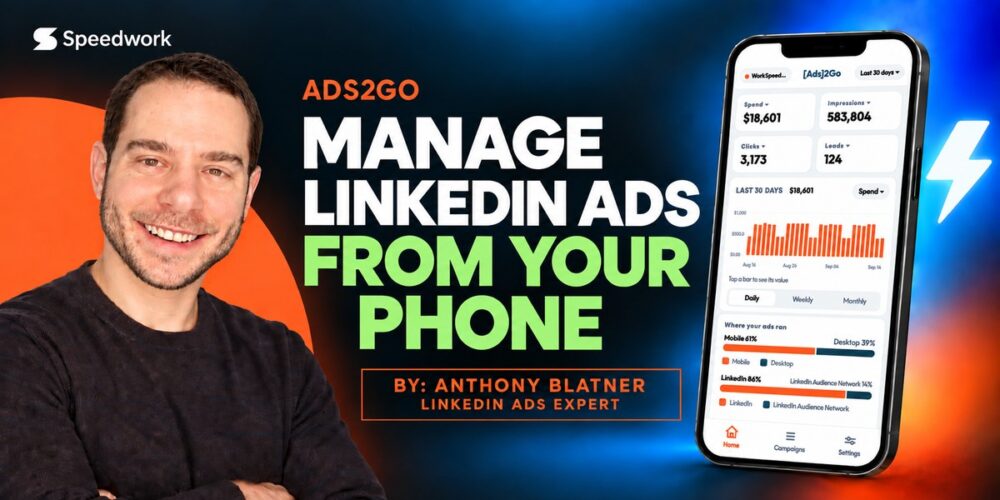 Ads2Go app on an iPhone showing LinkedIn Ads spend, impressions, clicks and leads, with Anthony Blatner of Speedwork Social