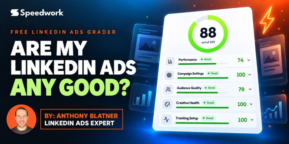 Are my LinkedIn ads any good? Free LinkedIn Ads Grader report card by Anthony Blatner, Speedwork